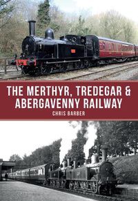 Cover image for The Merthyr, Tredegar & Abergavenny Railway