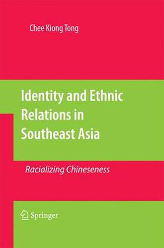 Cover image for Identity and Ethnic Relations in Southeast Asia: Racializing Chineseness