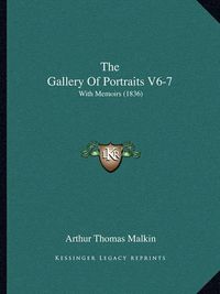 Cover image for The Gallery of Portraits V6-7: With Memoirs (1836)