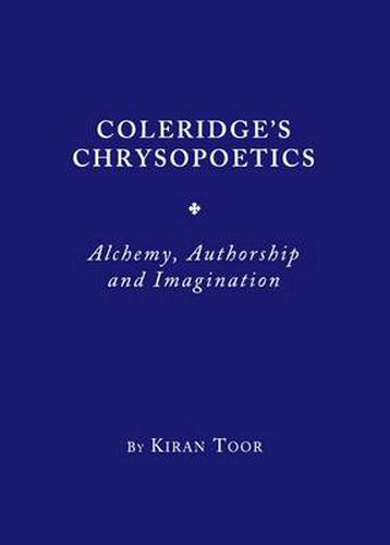 Cover image for Coleridge's Chrysopoetics: Alchemy, Authorship and Imagination