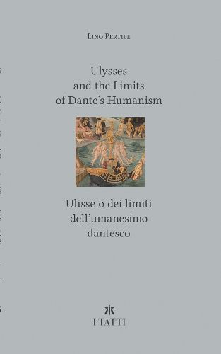 Ulysses and the Limits of Dante's Humanism / Ulisse o dei limiti dell'umanesimo dantesco