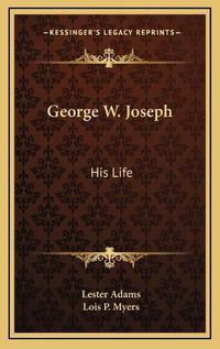 Cover image for George W. Joseph: His Life