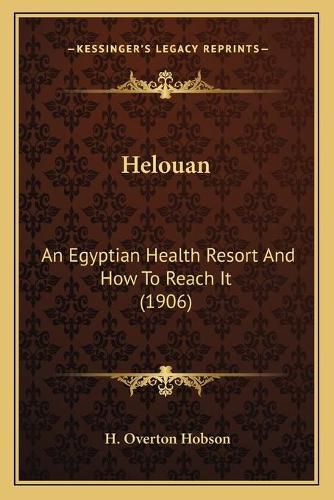 Cover image for Helouan: An Egyptian Health Resort and How to Reach It (1906)