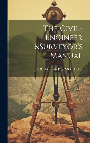 Cover image for The Civil-Engineer &surveyor's Manual