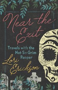 Cover image for Near the Exit: Travels with the Not-So-Grim Reaper