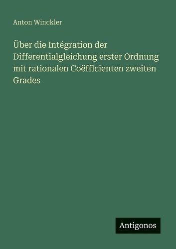 Cover image for UEber die Integration der Differentialgleichung erster Ordnung mit rationalen Coefflcienten zweiten Grades