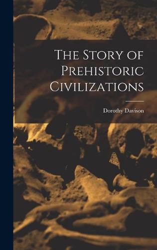 Cover image for The Story of Prehistoric Civilizations