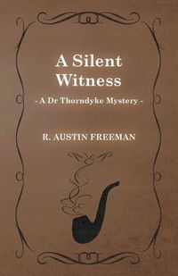Cover image for A Silent Witness (A Dr Thorndyke Mystery)