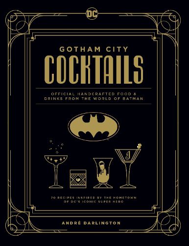 Cover image for Gotham City Cocktails: The Official Batman Bar Book to Official Handcrafted Drinks From the World of Batman