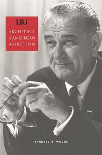 Cover image for LBJ: Architect of American Ambition