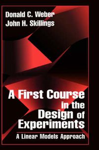 Cover image for A First Course in the Design of Experiments: A Linear Models Approach