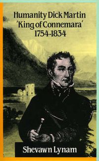 Cover image for Humanity Dick Martin: King of Connemara , 1754-1834