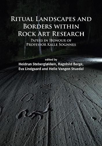 Cover image for Ritual Landscapes and Borders within Rock Art Research: Papers in Honour of Professor Kalle Sognnes