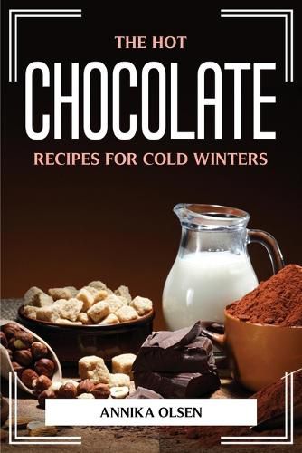 Cover image for The Hot Chocolate Recipes for Cold Winters