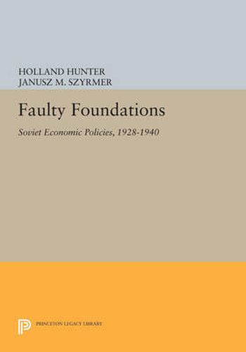 Cover image for Faulty Foundations: Soviet Economic Policies, 1928-1940