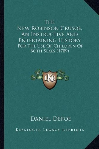 Cover image for The New Robinson Crusoe, an Instructive and Entertaining History: For the Use of Children of Both Sexes (1789)