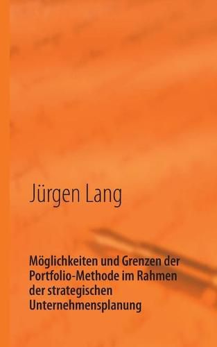 Cover image for Moeglichkeiten und Grenzen der Portfolio-Methode im Rahmen der strategischen Unternehmensplanung: Vortrag