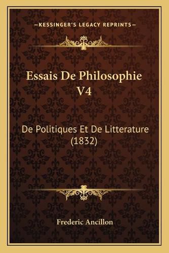 Cover image for Essais de Philosophie V4: de Politiques Et de Litterature (1832)