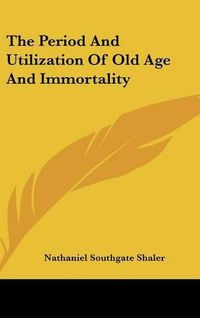 Cover image for The Period and Utilization of Old Age and Immortality