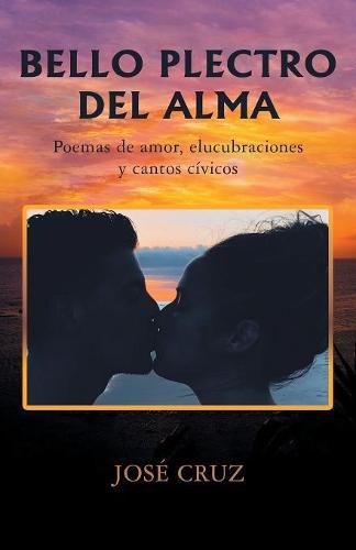 Cover image for Bello Plectro Del Alma: Poemas De Amor, Elucubraciones Y Cantos Civicos