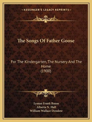 Cover image for The Songs of Father Goose: For the Kindergarten, the Nursery and the Home (1900)