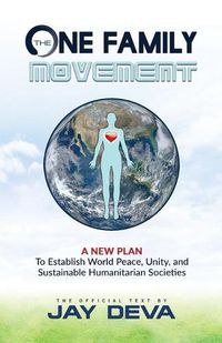 Cover image for The One Family Movement: A New Plan to Establish World Peace, Unity, and Sustainable Humanitarian Societies