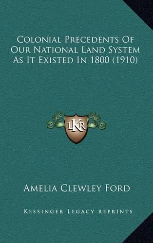 Colonial Precedents of Our National Land System as It Existed in 1800 (1910)