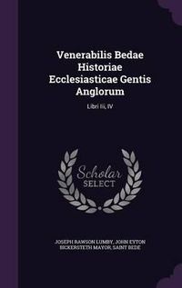 Cover image for Venerabilis Bedae Historiae Ecclesiasticae Gentis Anglorum: Libri III, IV