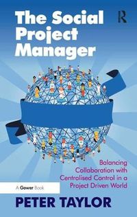 Cover image for The Social Project Manager: Balancing Collaboration with Centralised Control in a Project Driven World