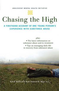 Cover image for Chasing the High: A Firsthand Account of One Young Person's Experience with Substance Abuse
