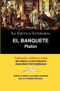 Cover image for Platon: El Banquete. La Critica Literaria. Traducido, Prologado y Anotado Por Juan B. Bergua.