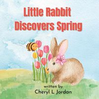 Cover image for Little Rabbit Discovers Spring: Learn About the Senses