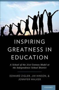 Cover image for Inspiring Greatness in Education: A School of the 21st Century Model at the Independence School District