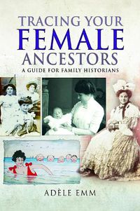 Cover image for Tracing Your Female Ancestors: A Guide for Family Historians