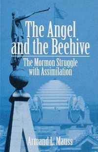 Cover image for The Angel and the Beehive: The Mormon Struggle with Assimilation