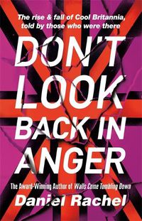Cover image for Don't Look Back In Anger: The rise and fall of Cool Britannia, told by those who were there
