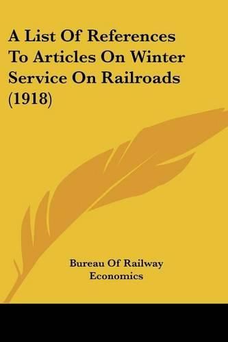 Cover image for A List of References to Articles on Winter Service on Railroads (1918)