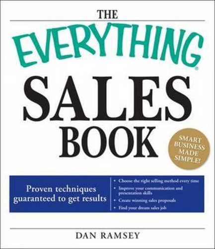 The Everything  Sales Book: Proven Techniques Guaranteed to Get Results: Choose the Right Selling Method Every Time: Improve Your Communication and Presentation Skills: Create Winning Sales Proposals: Find Your Dream Sales Job