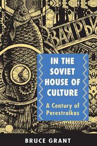 Cover image for In the Soviet House of Culture: A Century of Perestroikas