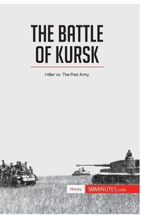 Cover image for The Battle of Kursk: Hitler vs. The Red Army
