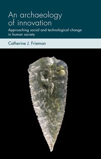 Cover image for An Archaeology of Innovation: Approaching Social and Technological Change in Human Society