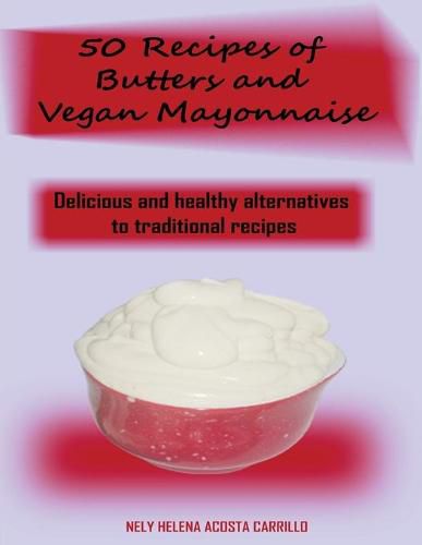 Cover image for 50 Recipes of Butters and Vegan Mayonnaise