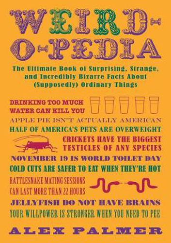 Cover image for Weird-o-pedia: The Ultimate Book of Surprising Strange and Incredibly Bizarre Facts About (Supposedly) Ordinary Things