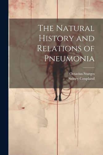 Cover image for The Natural History and Relations of Pneumonia