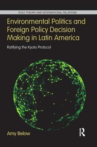 Cover image for Environmental Politics and Foreign Policy Decision Making in Latin America: Ratifying the Kyoto Protocol