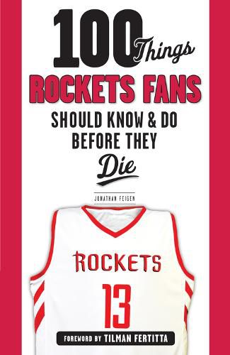 Cover image for 100 Things Rockets Fans Should Know & Do Before They Die