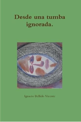 Cover image for Desde una tumba ignorada.