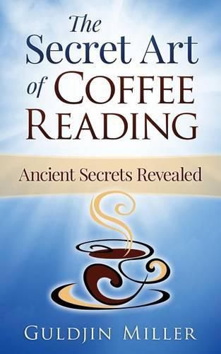 Cover image for The Secret Art of Coffee Reading: Ancient Secret Revealed