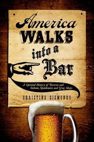 Cover image for America Walks into a Bar: A Spirited History of Taverns and Saloons, Speakeasies and Grog Shops