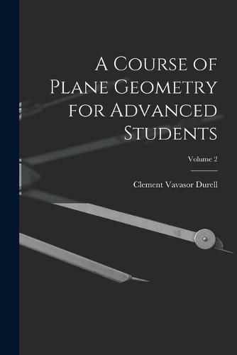 Cover image for A Course of Plane Geometry for Advanced Students; Volume 2